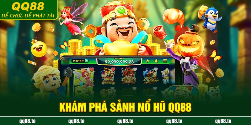 Khám phá sảnh nổ hũ QQ88